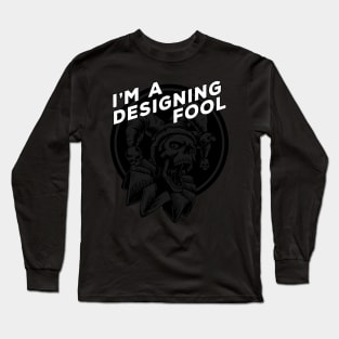 I'm a Designing Fool Black on Black Design for Graphic Designers Long Sleeve T-Shirt